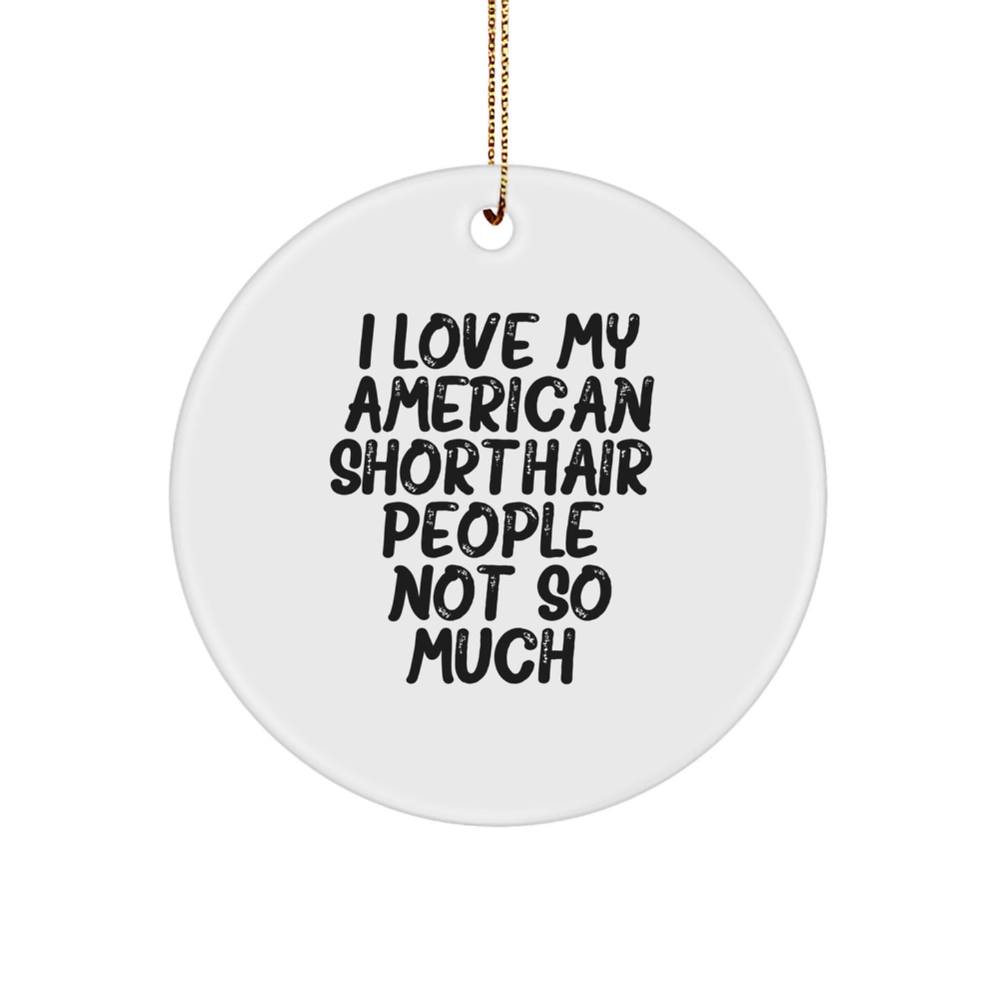 American Shorthair Cat Circle Ornament, Funny Quote Gifts for Men, Women, Family, Friends, Christmas Unique Gifts from Lover - Image 1