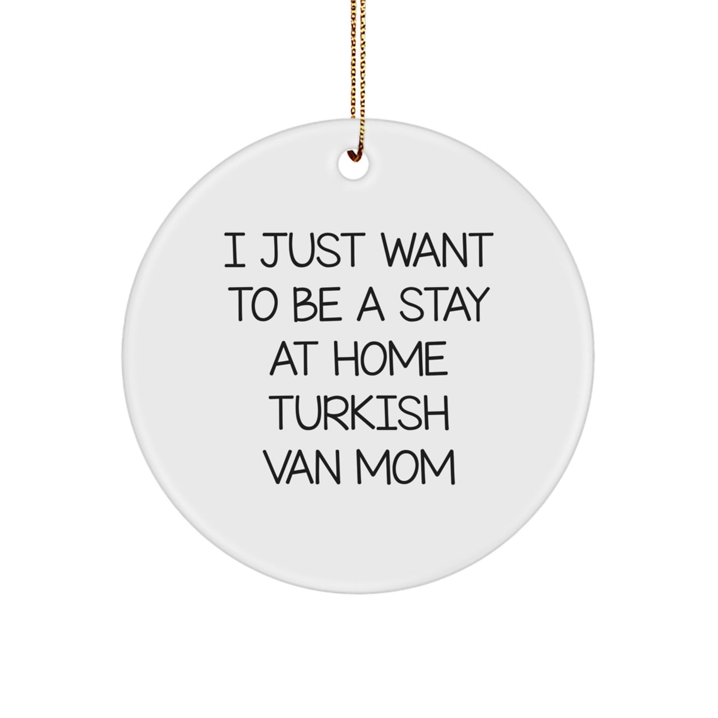 Funny Turkish Van Cat Circle Ornament - 'I Just Want To Be A Stay At Home Turkish Van Mom' Christmas Unique Gifts for Turkish Van Cat Lovers Gifts from Mom - Image 1