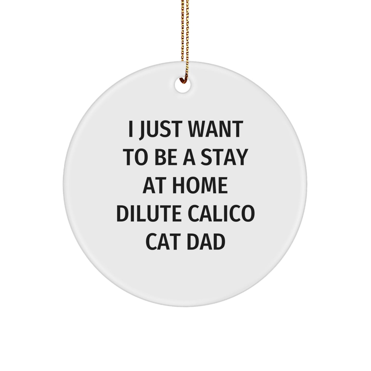 Dilute Calico Cat Dad's Delight, Funny Circle Ornament for Christmas Unique Gifts from Friends to Dilute Calico Cat Lovers - Image 1