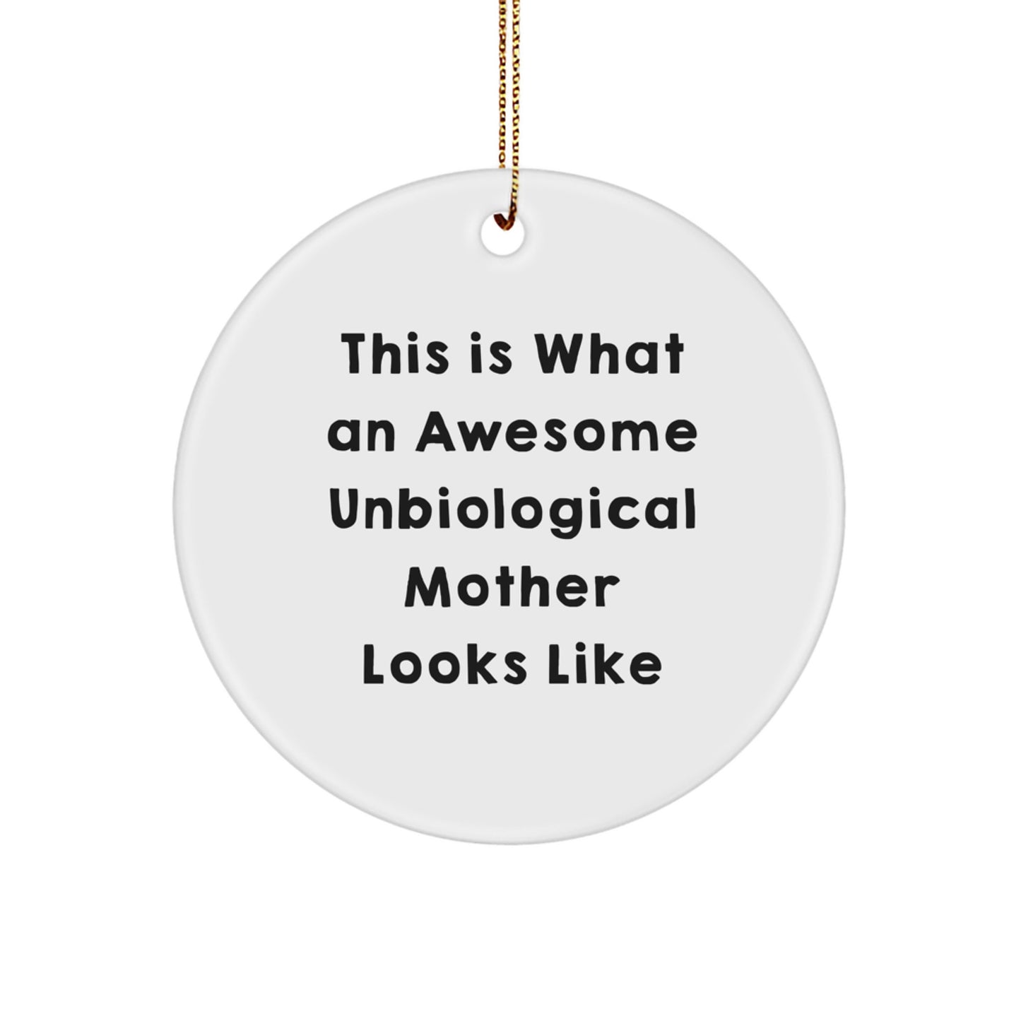 Funny Unbiological Mother Christmas Unique Gifts from Men to Unbiological Mother, Awesome Circle Ornament, Inspirational Quote - Image 1