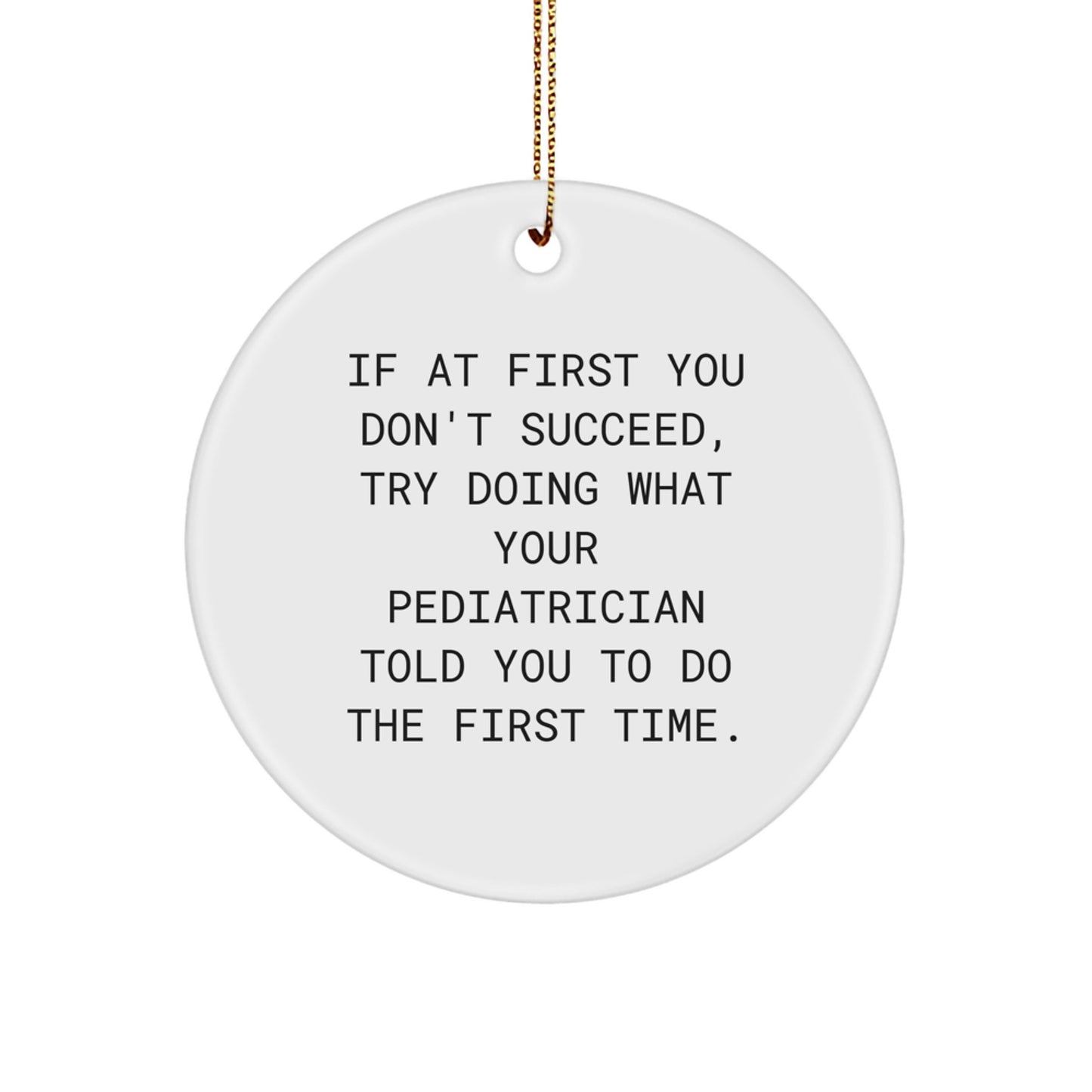 Fun Pediatrician Gifts from Friends for Christmas - 'If At First You Don't Succeed, Try...' Circle Ornament - Image 1
