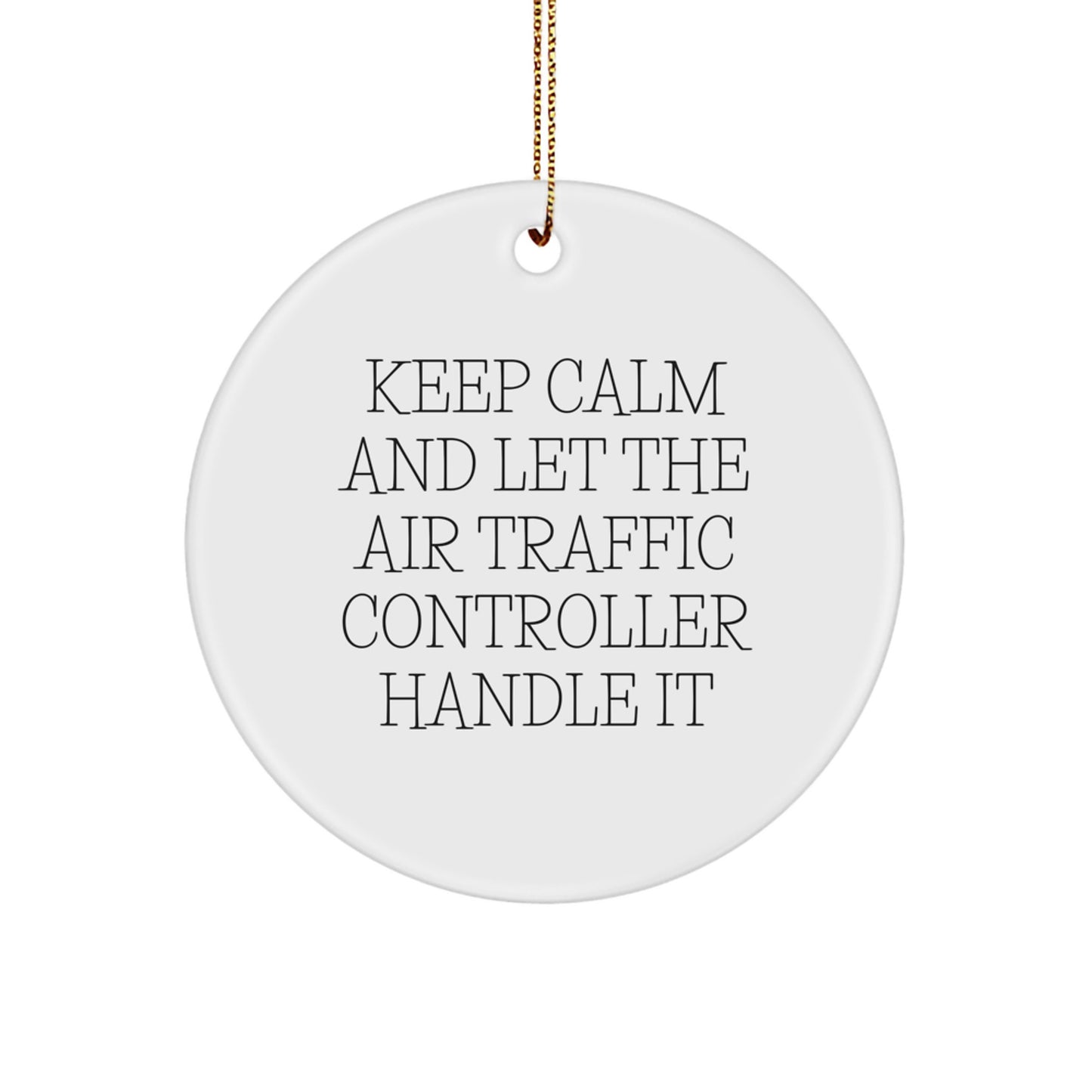 Funny Air Traffic Controller Gifts for Him - Keep Calm And Let The Air Traffic Controller Handle It Circle Ornament, Christmas Unique Gifts from Men to Friends - Image 1