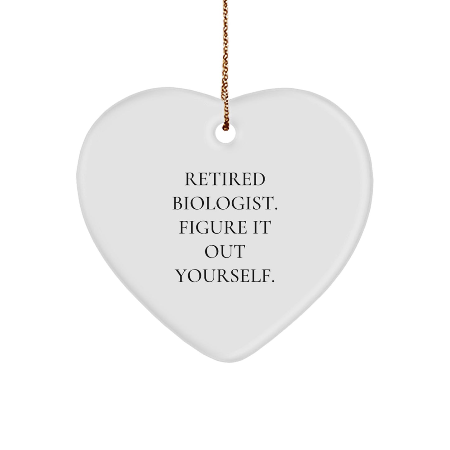 Funny Biologist Gifts, 'Retired Biologist. Figure It Out Yourself.' Heart Ornament, Christmas Unique Gifts from Friends to Biologists - Image 1