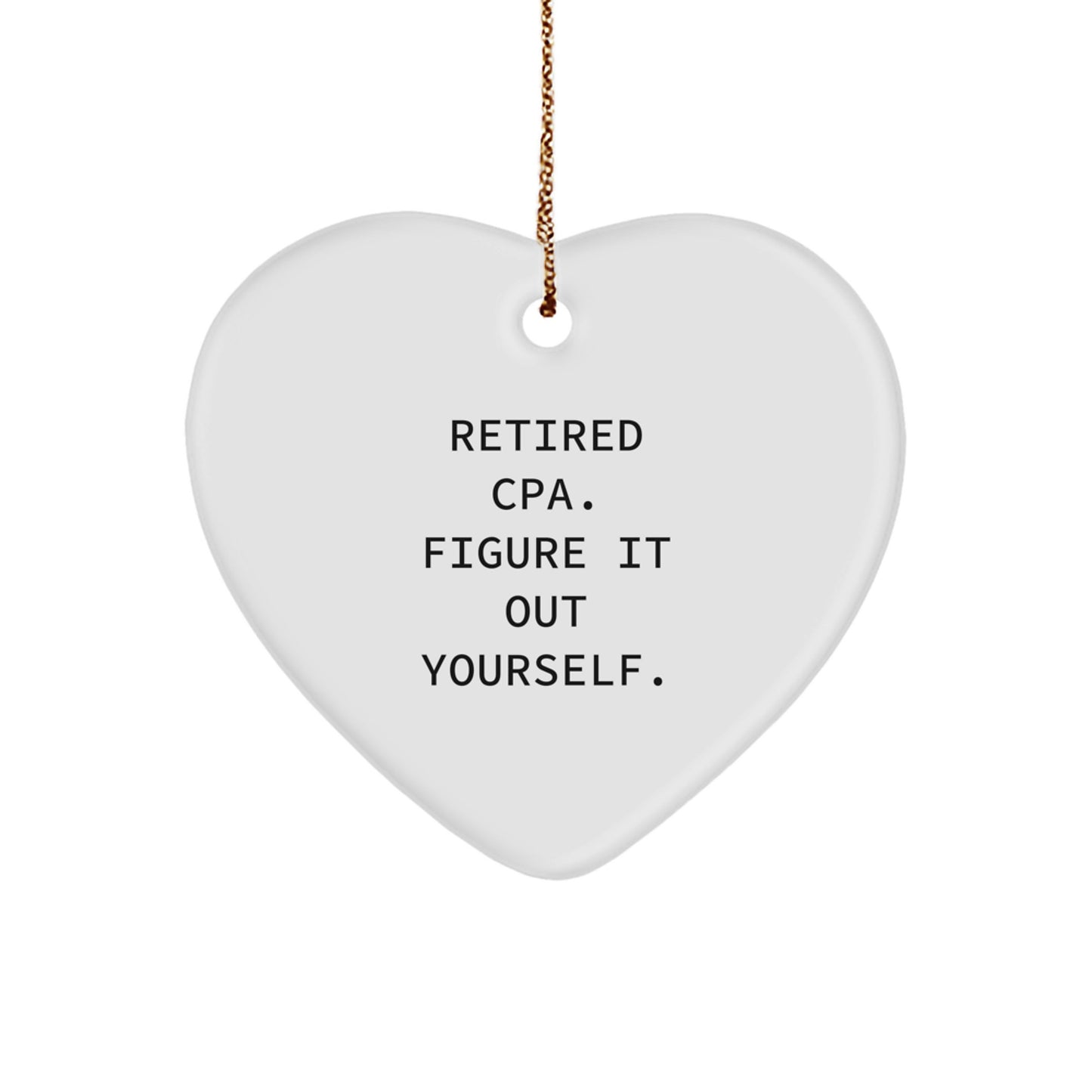 Funny Gift for a Retired CPA, Heart Ornament with Inspirational Quote, Ideal Gifts from Men to Friends, Unique Christmas Unique Gifts for CPA - Image 1