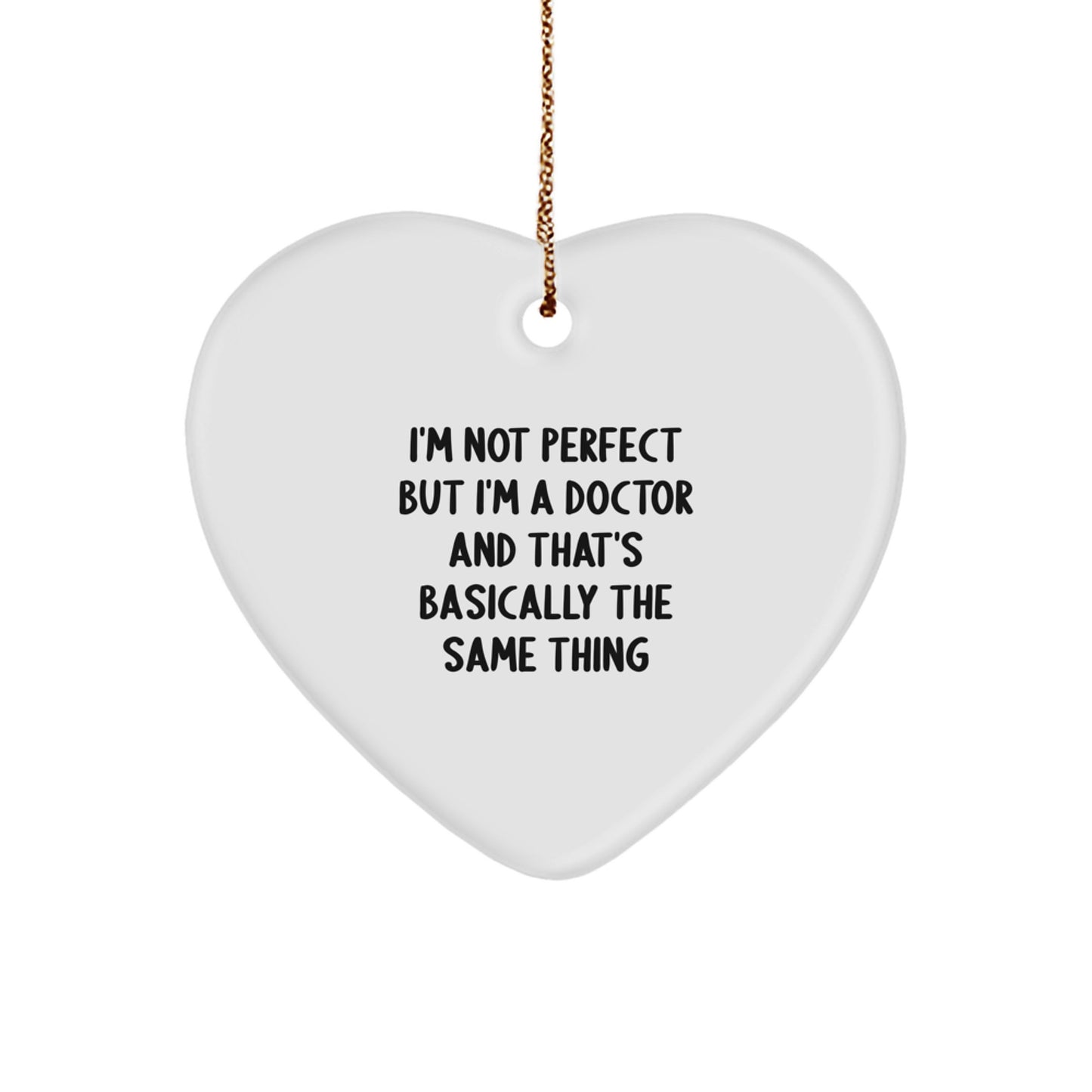 Funny Doctor Gifts, Heart Ornament, 'I'm Not Perfect But I'm A Doctor And That's Basically The Same Thing', Christmas Unique Gifts for Doctors from Friends - Image 1