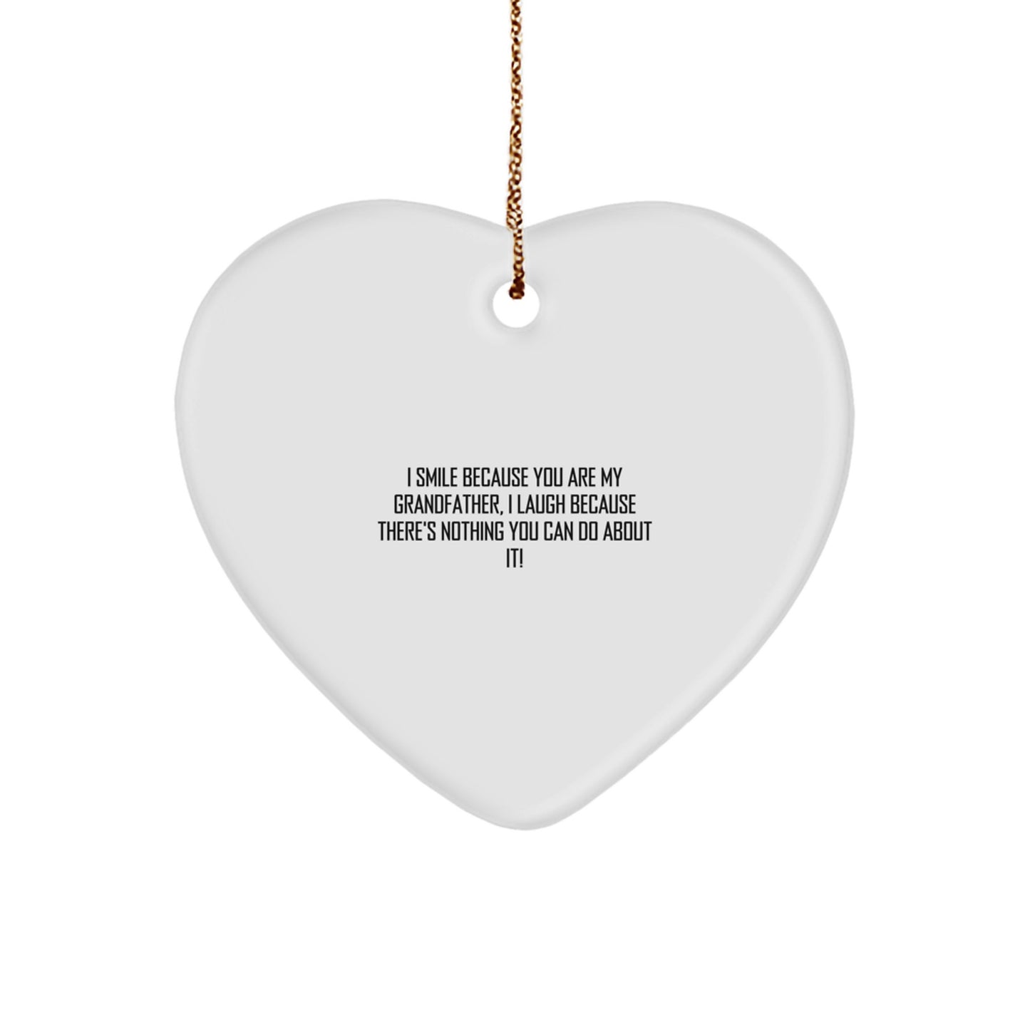 Funny Grandfather Gifts Heart Ornament 'I Smile Because You Are My Grandfather, I Laugh Because There's Nothing You Can Do About It!' Christmas Unique Gifts from Family - Image 1