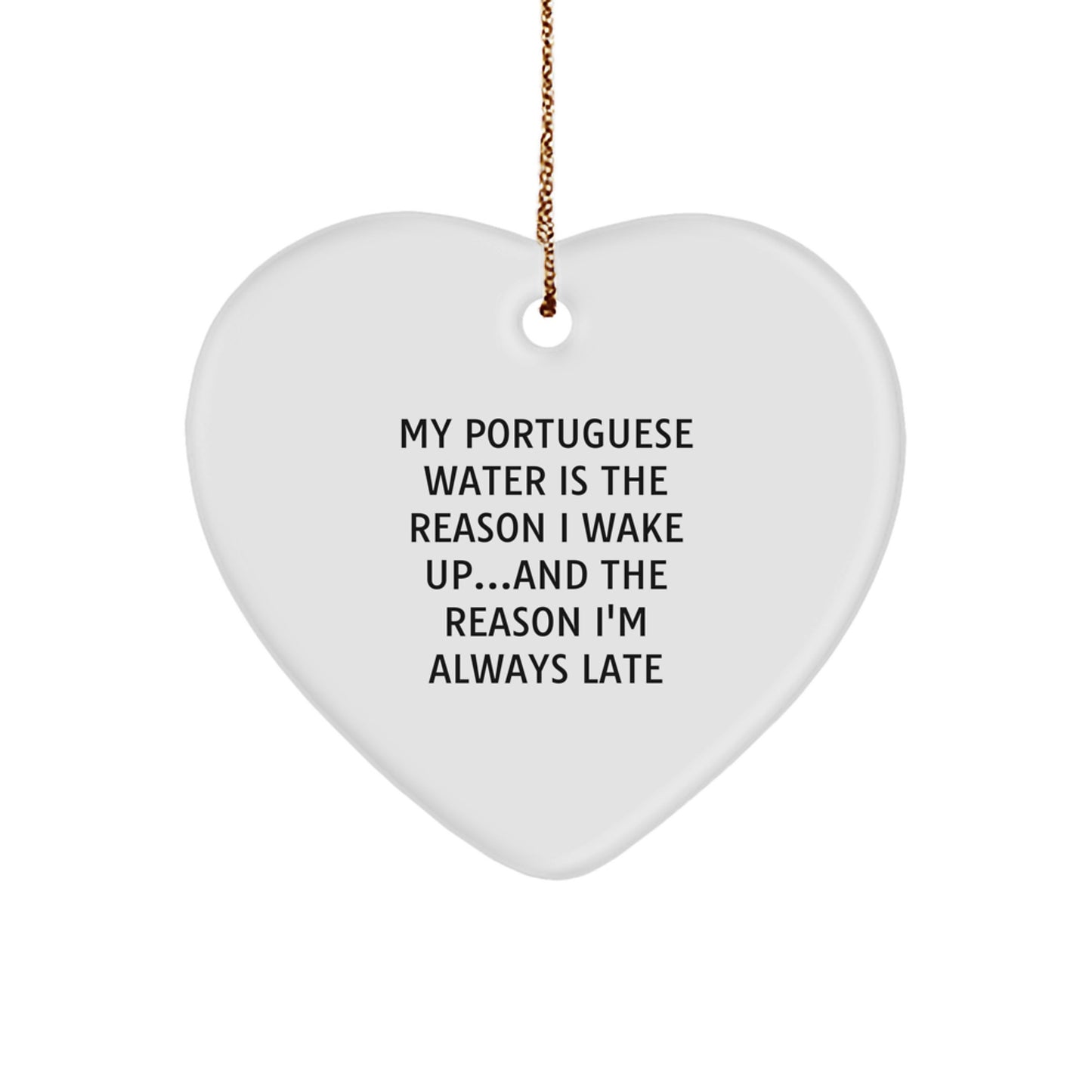Funny Portuguese Water Dog Gifts from Family - Heart Ornament for Christmas, 'My Portuguese Water Is The Reason I Wake Up...and The Reason I'm Always Late' - Image 1