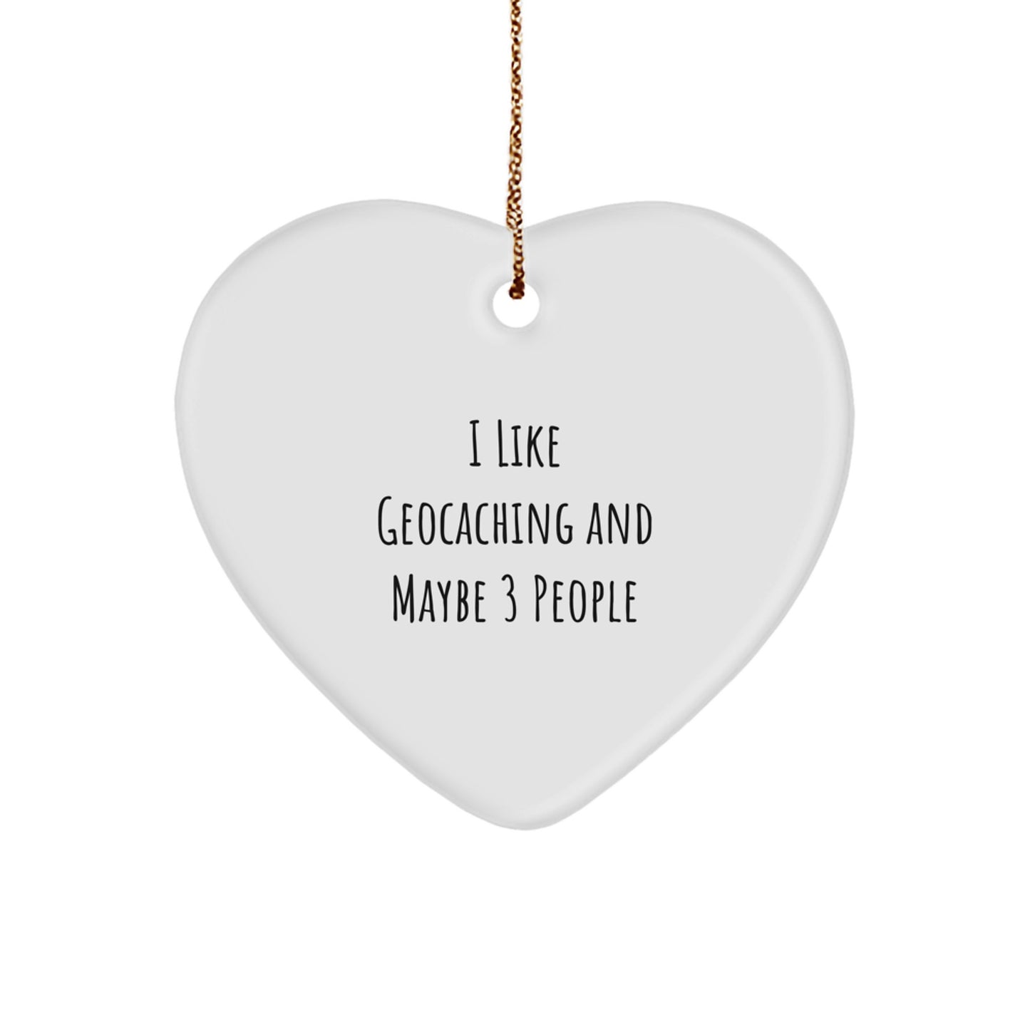 Funny Geocaching Heart Ornament Gifts for Geocaching Friends from You, I Like Geocaching And Maybe 3 People - Image 1