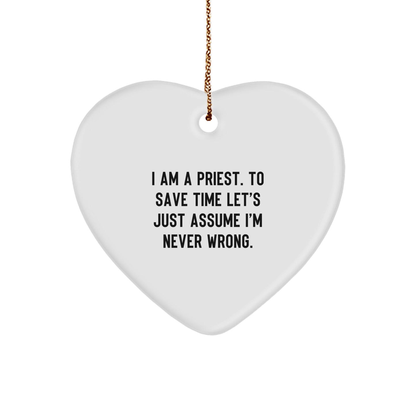 Funny Priest Gifts for Men, Heart Ornament with I'm Never Wrong Quote, Christmas Unique Presents from Friends to Family - Image 1
