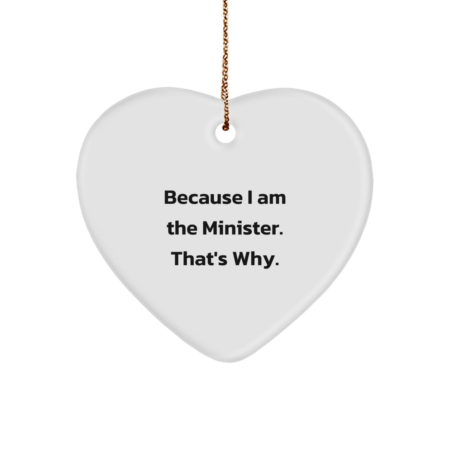 Funny Minister Heart Ornament, Gifts from Friends to Minister, Because I Am The Minister. That's Why. Christmas Unique Gifts for Minister - Image 1