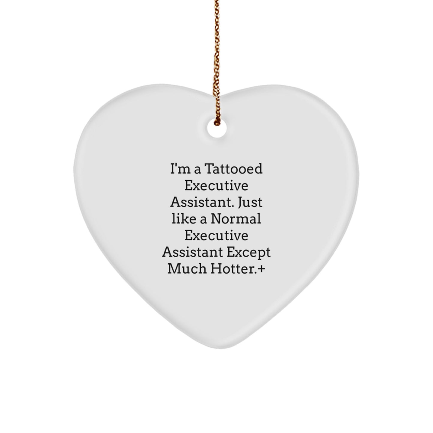Funny Executive Assistant Gifts Heart Ornament for Her, 'I'm A Tattooed Executive Assistant...' Lover from Friends, Coworkers, or Family, Unique White Heart Shaped, Perfect for Christmas - Image 1