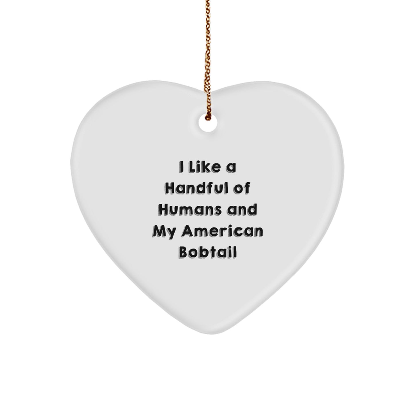 American Bobtail Cat Lovers' Heart Ornament, I Like A Handful Of Humans, Fun Gifts from Friends, Family, or Coworkers for American Bobtail Cat Enthusiasts, Christmas Unique Presents - Image 1