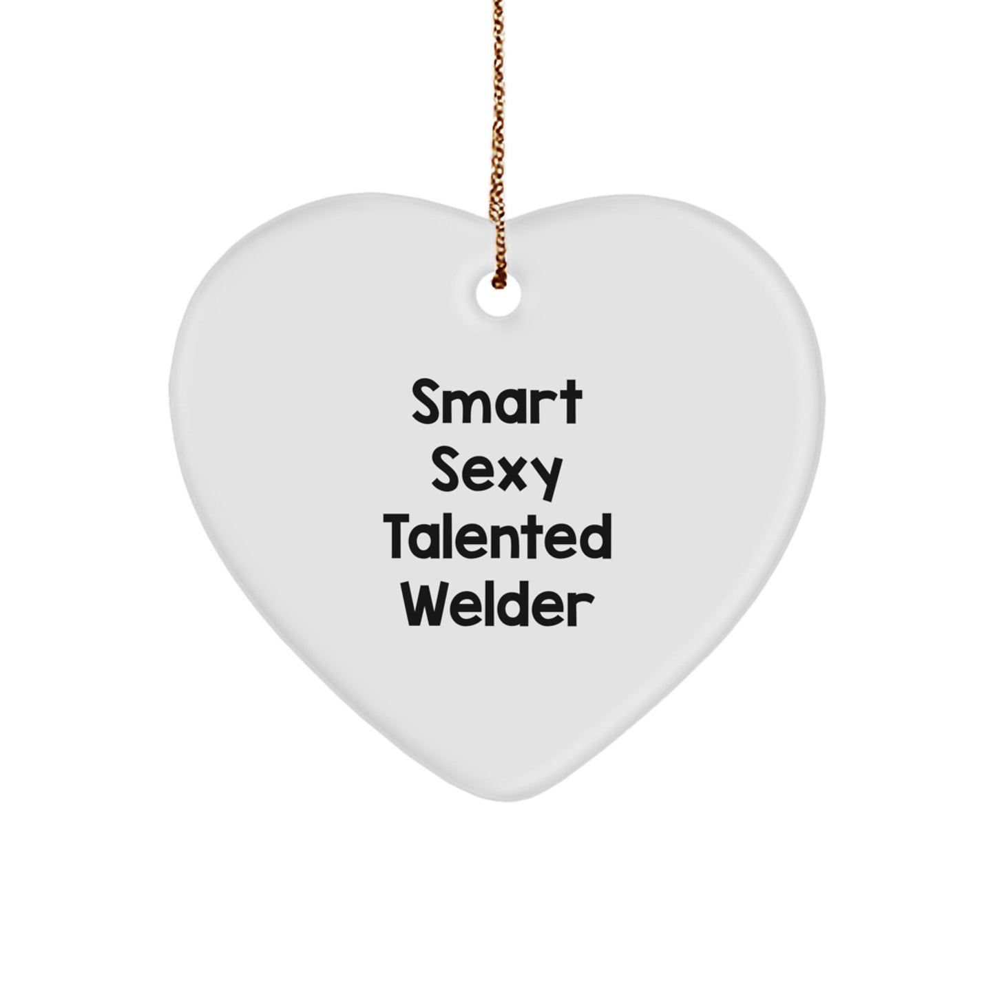 Smart Sexy Talented Welder Gifts for Christmas - Welder Heart Ornament with Funny Quote, Gifts from Men to Friends - Image 1