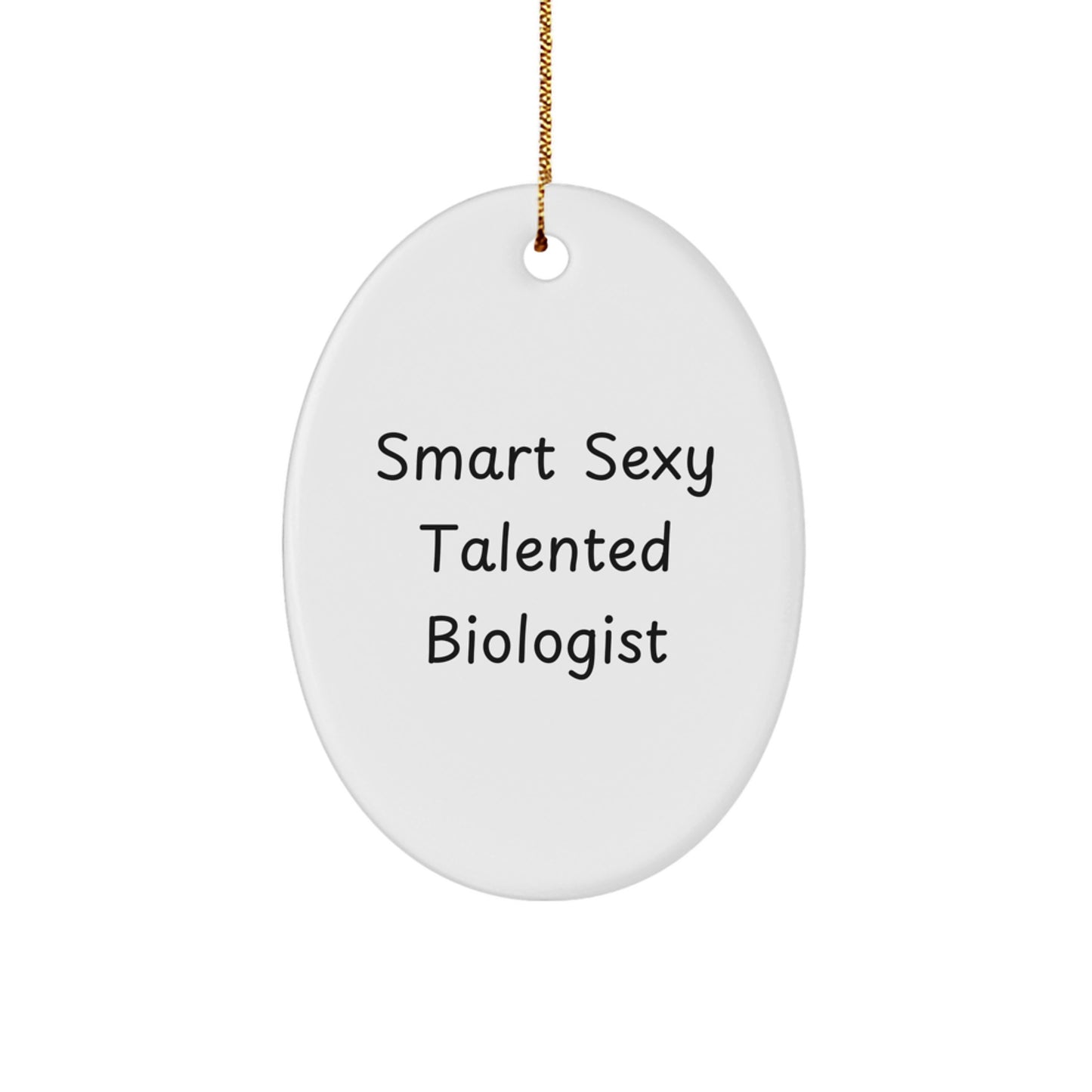 Funny Biologist Gifts from Friends for Smart Sexy Talented Biologist Oval Ornament - White, Oval Shaped, Christmas Unique Gifts - Image 1