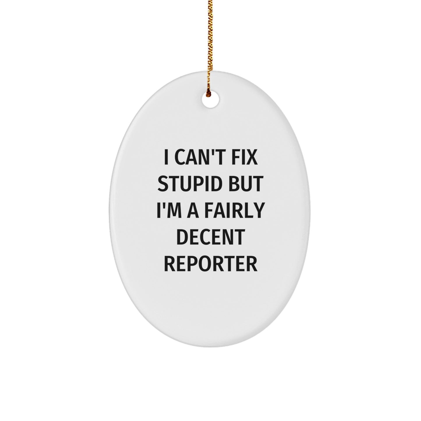 Funny Reporter Gifts for Men Oval Ornament I Can't Fix Stupid But I'm A Fairly Decent Reporter Christmas Unique Presents from Friends - Image 1