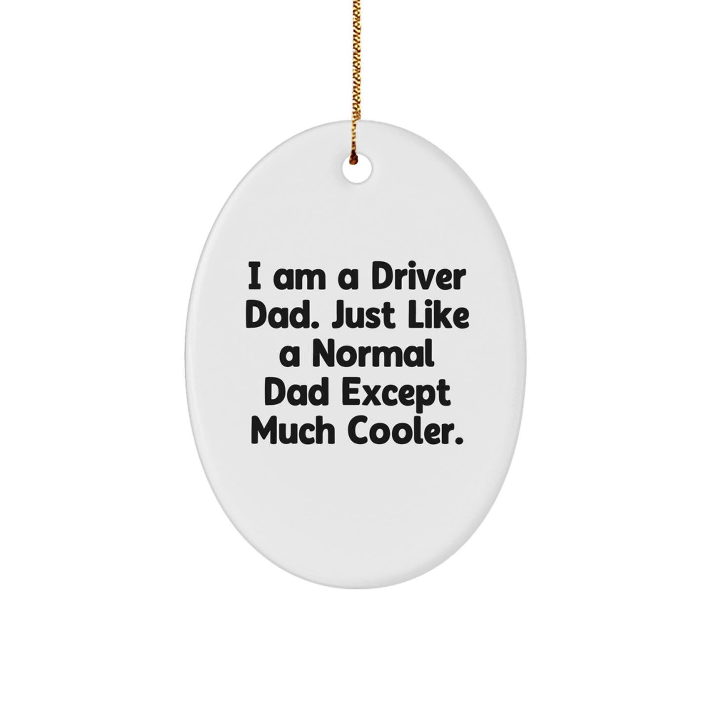 Funny Driver Dad Gifts for Him - Oval Ornament I Am A Driver Dad Except Much Cooler Christmas Unique - Image 1