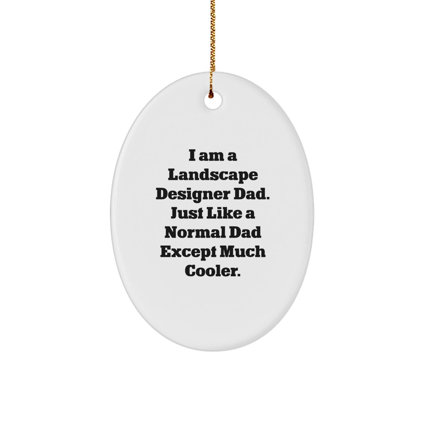 Funny Landscape Designer Dad Gifts from Friends - I Am A Dad Except Much Cooler Oval Ornament, White, Christmas Unique Decor - Image 1