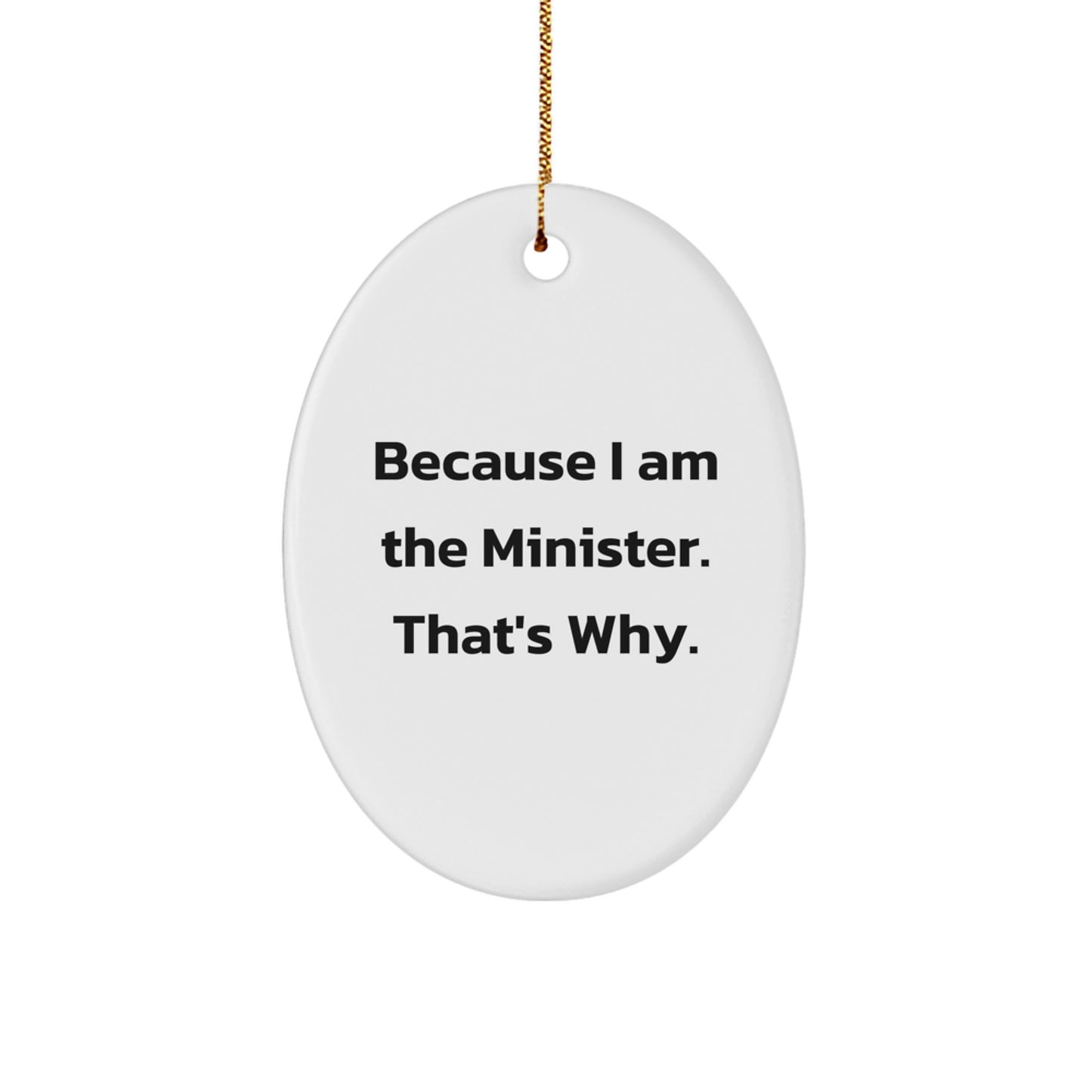 Funny Minister Gifts from Friends, Oval Ornament with Inspirational Quote, Because I Am The Minister That's Why, Christmas Unique Gifts for Minister - Image 1