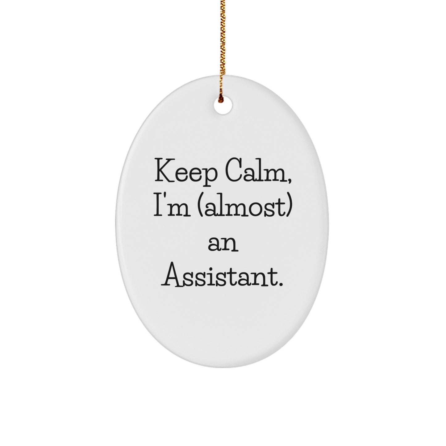 Funny Assistant Oval Ornament, 'Keep Calm, I'm (almost) An Assistant.' - Gifts from Friends to Assistants for Christmas - Image 1