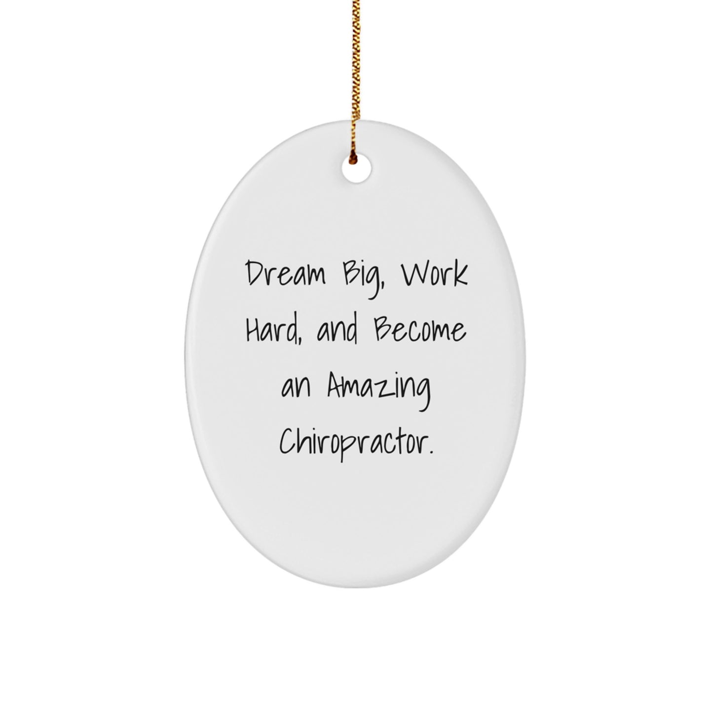 Inspirational Chiropractor Gifts from Friends for Christmas - Oval Ornament with Quote 'Dream Big, Work Hard, And Become An Amazing Chiropractor.' - Image 1