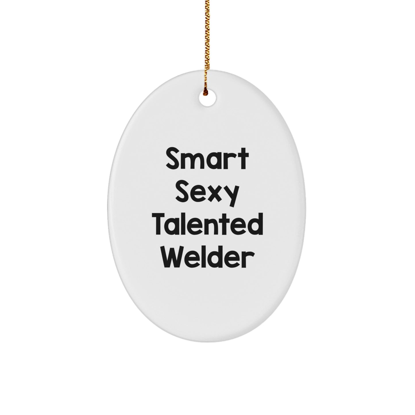Smart Sexy Talented Welder Oval Ornament Gifts from Family for Welder Friends, Funny Christmas Unique Gifts - Image 1
