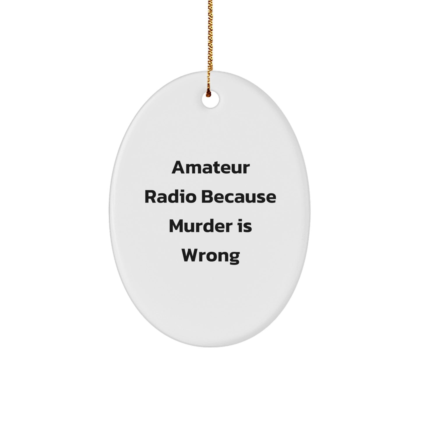 Amateur Radio Oval Ornament Gifts from Friends for Christmas - Because Murder Is Wrong - Image 1