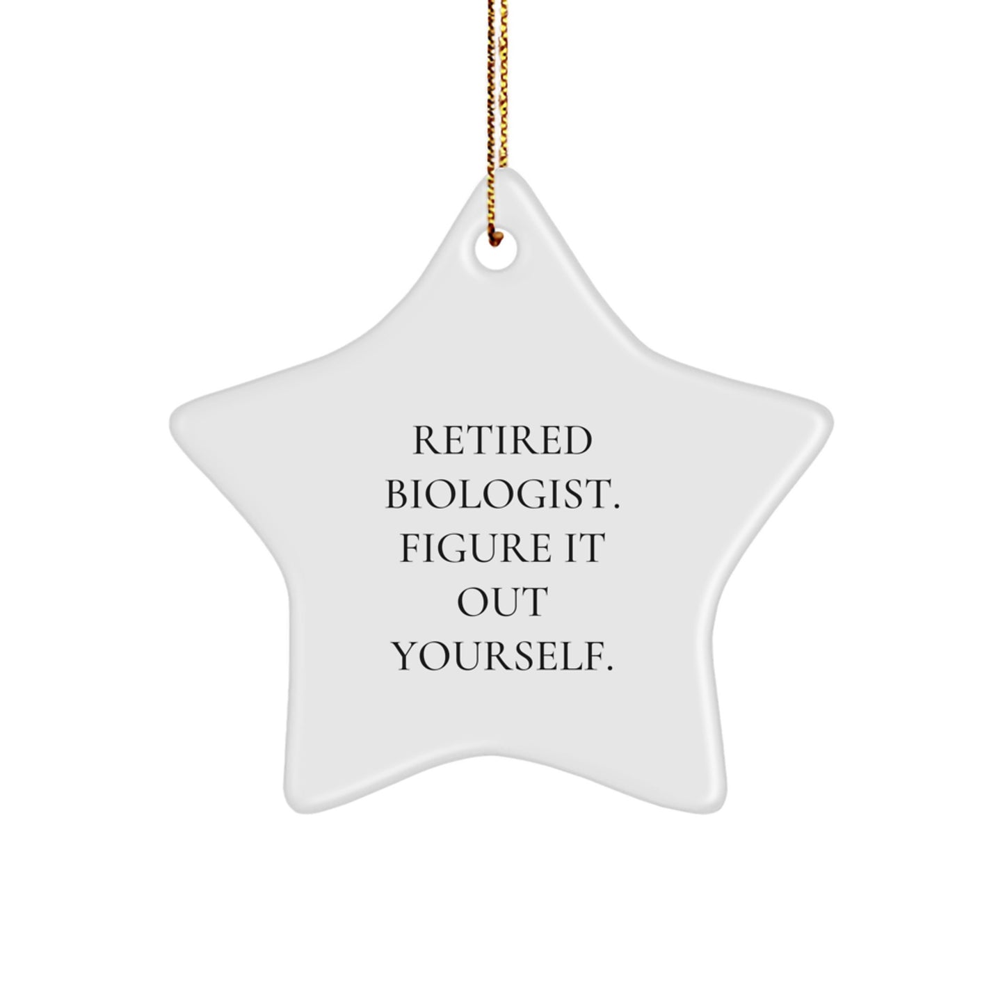Biologist Gifts from Friends, 'Retired Biologist. Figure It Out Yourself.' Star Ornament for Christmas Unique Gifts for Biologist Men, Women, or Coworkers - Image 1