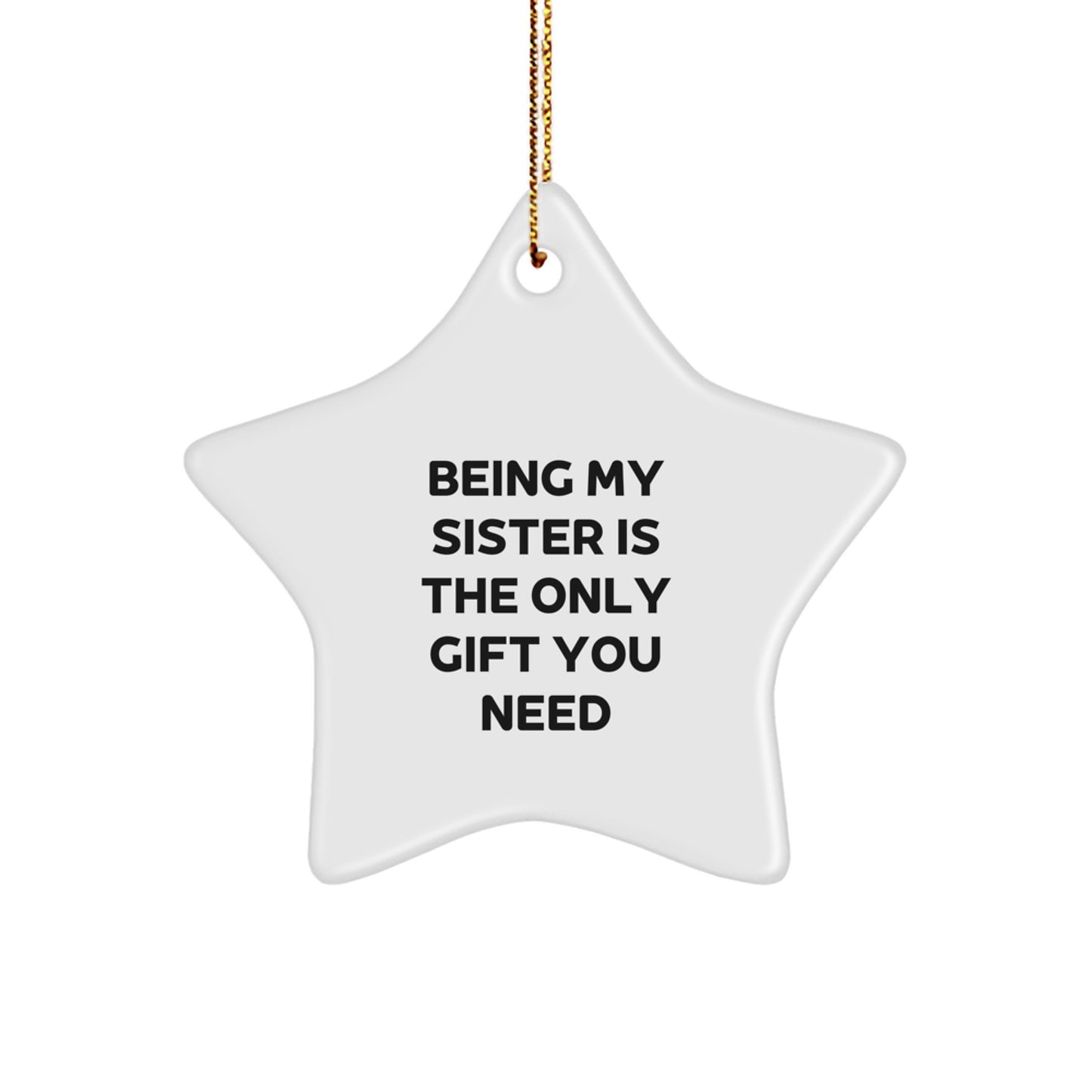 Being My Sister Is The Only Gift You Need, Funny Sister Christmas Star Ornament Gifts from Men to Sister, Funny Sister Star Ornament Unique Christmas Unique Gifts - Image 1