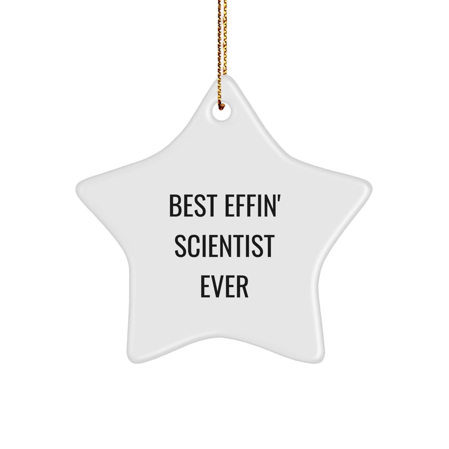 Funny Gifts from Friends to Scientist Star Ornament Best Effin' Scientist Ever White Star Shaped Decoration - Image 1