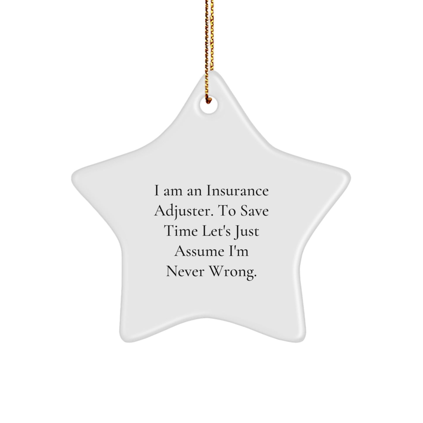Funny Insurance Adjuster Gifts for Men - Star Ornament from Friends - I Am An Insurance Adjuster. To Save Time Let's Just Assume I'm Never Wrong. - Christmas Unique Gifts - Image 1