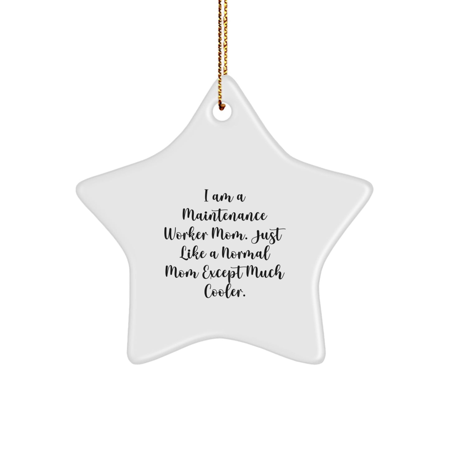 Funny Maintenance Worker Gifts from Friends - Star Ornament for Maintenance Worker Mom - 'I Am A Maintenance Worker Mom. Just Like A Normal Mom Except Much Cooler.' - Image 1