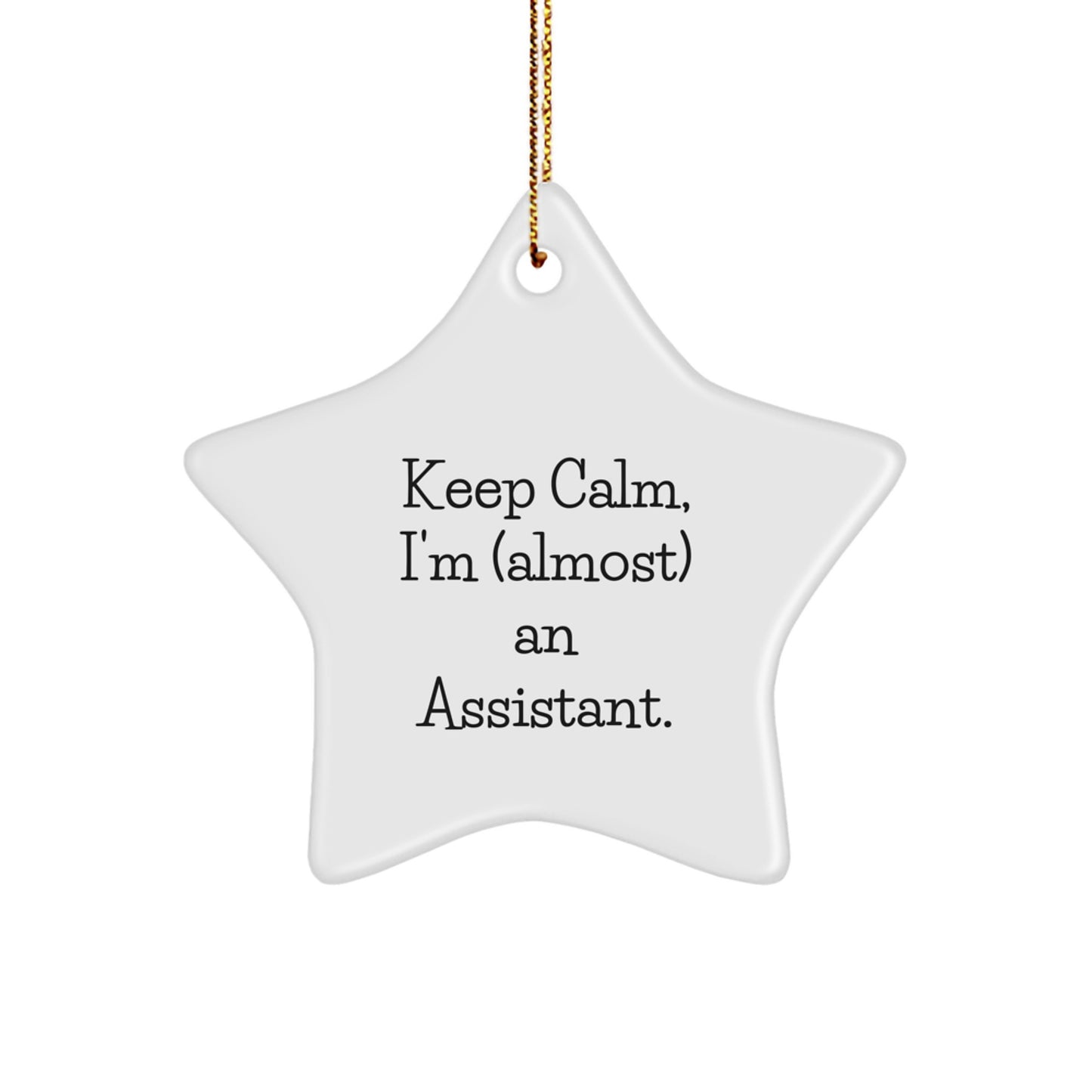 Funny Assistant Gifts, Keep Calm I'm (almost) An Assistant Star Ornament, White Star Shaped, Gifts from Friends and Family for Christmas - Image 1