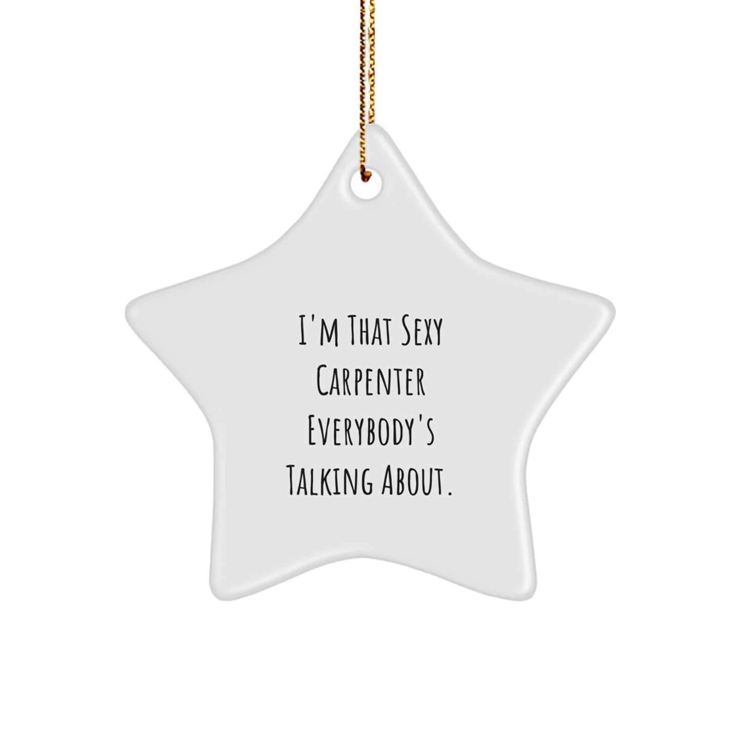 Funny Carpenter Gifts from Friends for Men - Sexy Carpenter Star Ornament, White Star Shaped Decor - Image 1