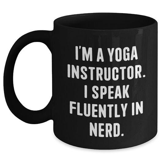Funny Yoga Instructor Gifts - I'm A Yoga Instructor. I Speak Fluently In genius. Black Coffee Mug, Perfect for Mom's Day from Mom - Main
