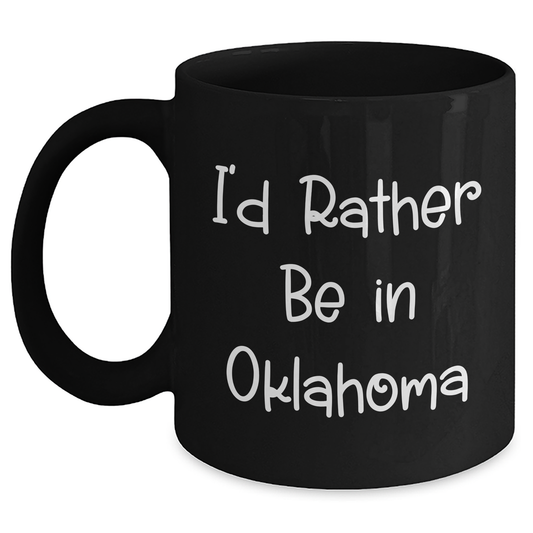 Oklahoma Enthusiasts Funny Coffee Mug Gifts from Men to Oklahoma Friends, I'd Rather Be In Oklahoma - Main