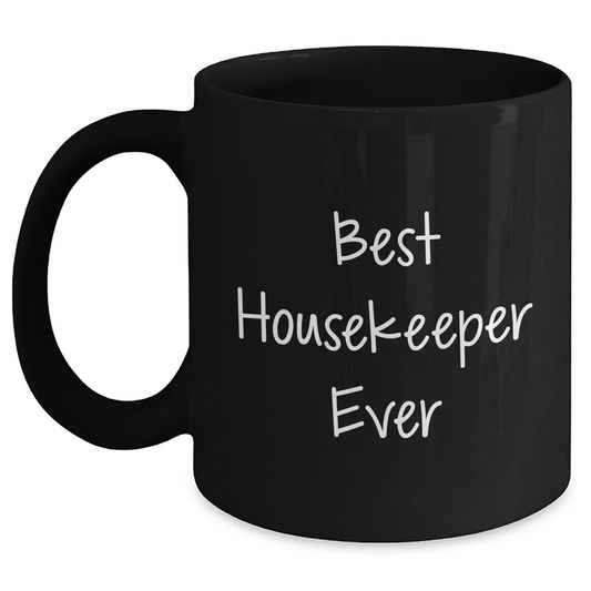 Housekeeper Gifts from Friends - Best Housekeeper Ever Black Coffee Mug for Father's Day - Funny Quote on 11oz or 15oz Microwave and Dishwasher Safe Ceramic Mug - Main