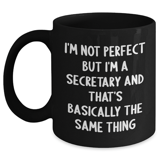 Funny Secretary Gifts from Friends for Graduation - Black Coffee Mug 'I'm Not Perfect But I'm A Secretary And That's Basically The Same Thing' - Main