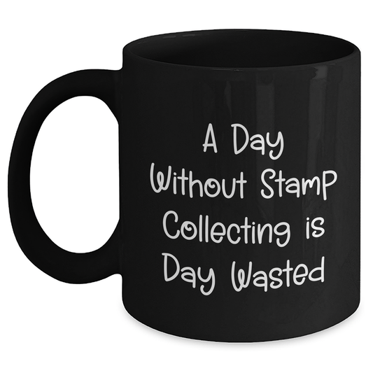 Funny Stamp Collecting Gifts for Men, 'A Day Without Stamp Collecting Is Day Wasted' Black Coffee Mug, Gifts from Family, Unique Father's Day Unique Gifts - Main