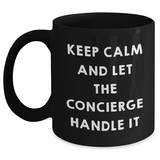Gifts from Friends - Keep Calm And Let The Concierge Handle It - Black Ceramic Coffee Mug for Concierge Lovers on Mother's Day - Main
