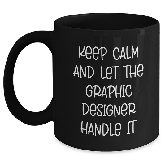 Graphic Designer Gifts from Men - Keep Calm And Let The Designer Handle It Funny Quote on Black Coffee Mug for Mother's Day - Main