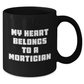 Mortician Gifts from Men, Funny Quote My Heart Belongs To A Mortician on Black Coffee Mug for Mother's Day, Mortician Unique Gifts - Additional