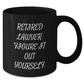 Funny Lawyer Quote Gifts for Her - Black Coffee Mug, 'Retired Lawyer. Figure It Out Yourself.' - Unique Mother's Day Unique Gifts from Family, Friends, or Coworkers - Additional