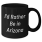 Funny I'd Rather Be In Arizona Gifts for Men, Unique Black Coffee Mugs from Arizona, Father's Day Unique Gifts from Friends to Family, 11oz or 15oz Microwave and Dishwasher Safe Ceramic Mugs - Additional