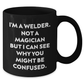 Welders Gifts from Family, Unique Black Coffee Mug for Father's Day - I'm Not a Magician, 'I Can See Why You Might Be Confused' Funny Quote - Additional