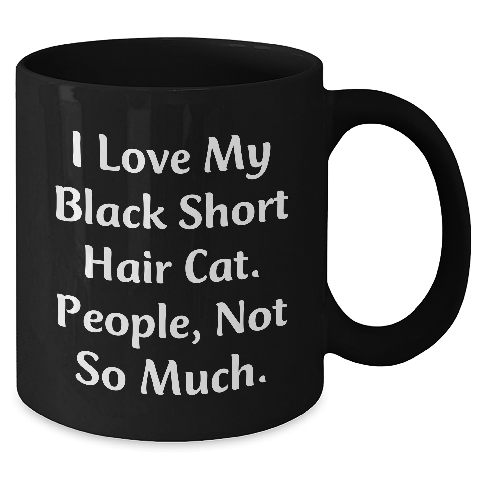Gifts from Friends for Lovely Black Short Hair Cat Lovers, Funny Coffee Mug for Father's Day - I Love My Black Short Hair Cat. People, Not So Much. - Additional