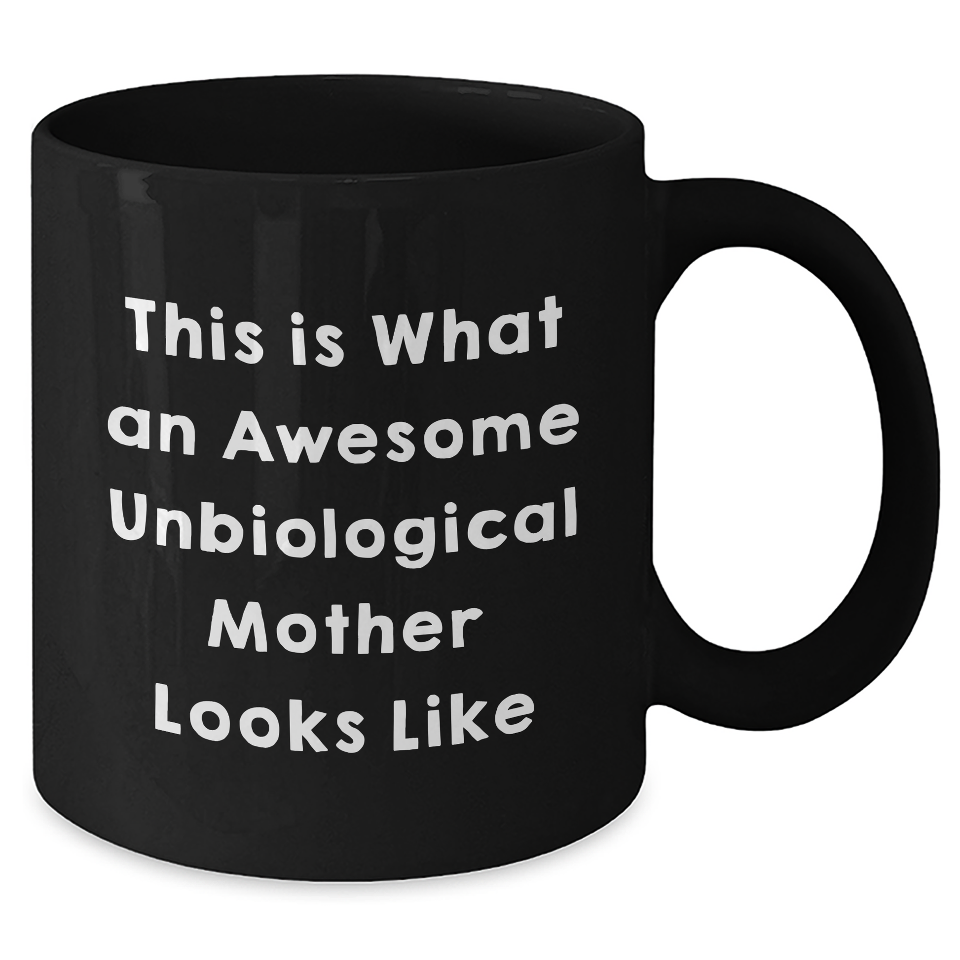 Inspirational Unbiological Mother Gifts, Funny Quote Coffee Mug from Daughter, Gifts for Unbiological Mother on Father's Day, Black 11oz or 15oz Ceramic Mug - Additional