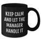Funny Manager Gifts for Mom - Keep Calm And Let Manager Handle It Black Coffee Mug, Microwave and Dishwasher Safe, 11oz or 15oz, Gifts from Men or Women to Manager - Additional