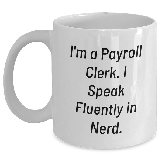 Funny Payroll Clerk Quote Gifts from Friends, White Coffee Mug for Mom, Payroll Clerk Appreciation, Mother's Day Unique Gifts - Main