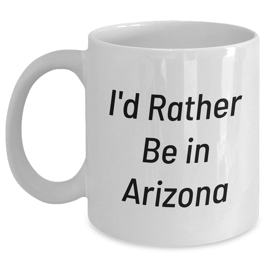 Gifts from Friends and Family - 'I'd Rather Be In Arizona' Funny White Coffee Mug for Father's Day - Main