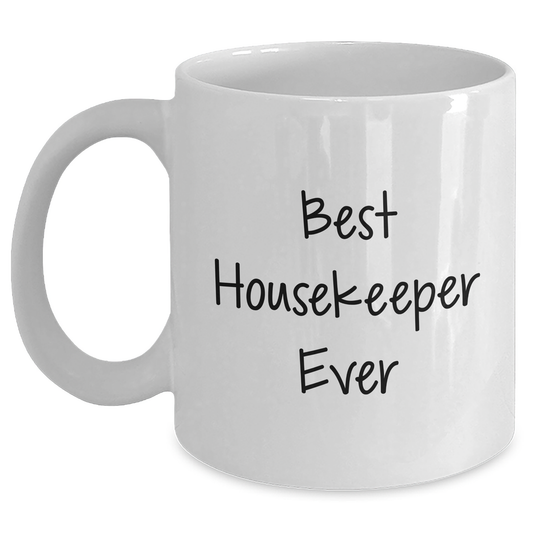 Funny Housekeeper Quotes Gifts for Men from Best Housekeeper Ever White Coffee Mug, 11oz or 15oz Capacity, Ceramic, Microwave and Dishwasher Safe - Main